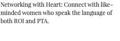 Networking with Heart: Connect with like-minded women who speak the language of both ROI and PTA.